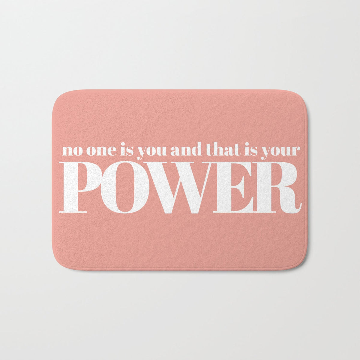 No One Is You And That Is Your Power Bathmat