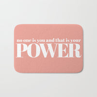 No One Is You And That Is Your Power Bathmat